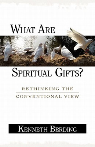 Kniha What Are Spiritual Gifts?: Rethinking the Conventional View Kenneth Berding