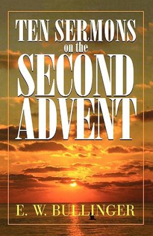 Kniha Ten Sermons on the Second Advent E. W. Bullinger