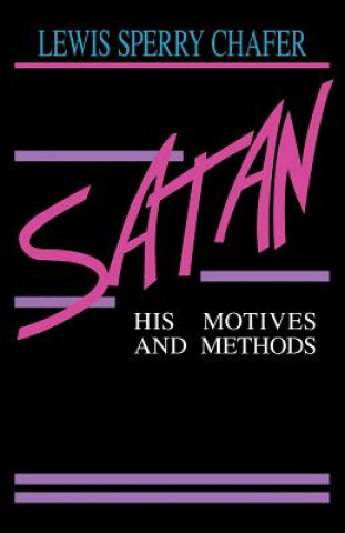 Книга Satan: His Motives & Methods Lewis Sperry Chafer