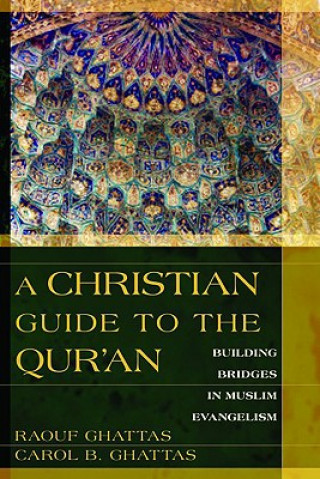 Carte A Christian Guide to the Qur'an: Building Bridges in Muslim Evangelism Raouf Ghattas