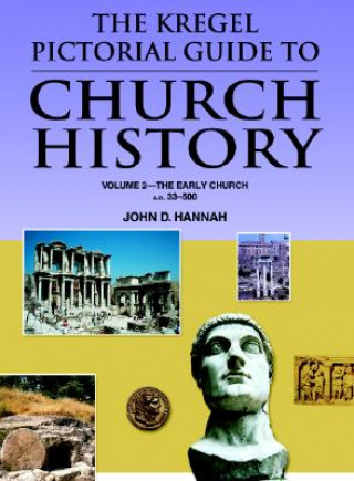 Carte The Kregel Pictorial Guide to Church History: The Early Church--A.D. 33-500 John D. Hannah