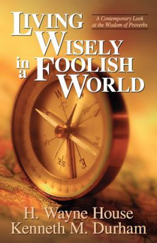 Book Living Wisely in a Foolish World H. Wayne House