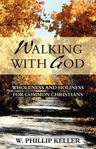 Kniha Walking with God: Wholeness and Holiness for Common Christians W. Phillip Keller