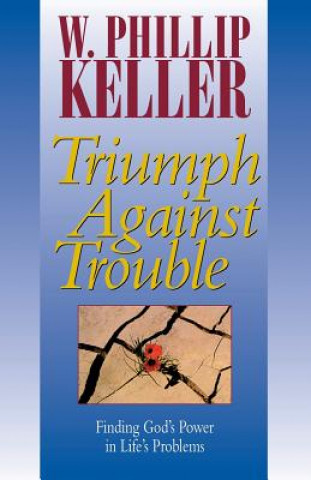 Knjiga Triumph Against Trouble W. Phillip Keller