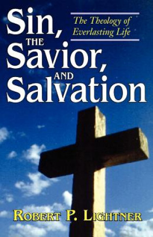 Könyv Sin, the Savior, and Salvation Robert P. Lightner