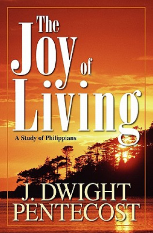 Carte Joy of Living: A Study of Philippians J. Dwight Pentecost
