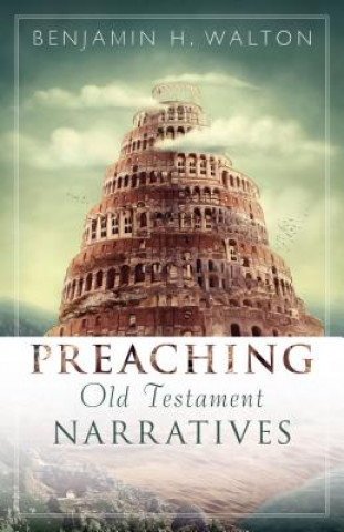 Knjiga Preaching Old Testament Narratives Benjamin Walton