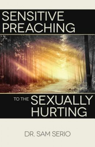 Kniha Sensitive Preaching to the Sexually Hurting Sam Serio