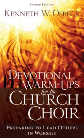 Carte Devotional Warm-Ups for the Church Choir: Preparing to Lead Others in Worship Kenneth W. Osbeck