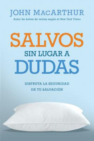 Könyv Salvos Sin Lugar a Dudas: Disfruta La Seguridad de Tu Salvacion John MacArthur