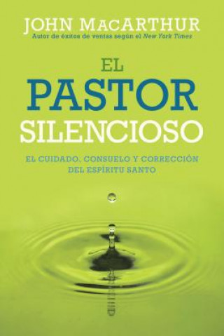 Книга El Pastor Silencioso: El Cuidado, Consuelo, y Correccion del Espiritu Santo John MacArthur