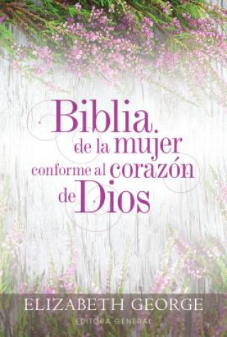 Kniha Biblia de La Mujer Conforme Al Corazon de Dios: Tapa Dura Elizabeth George