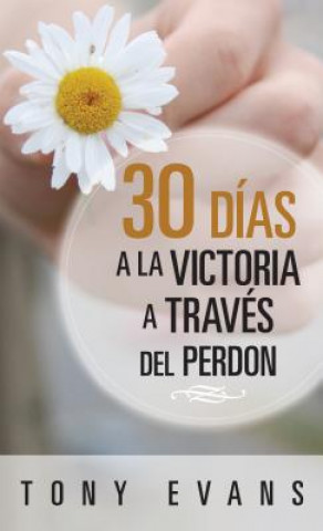 Carte 30 Dias Hacia La Victoria a Traves del Perdon Tony Evans