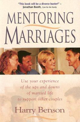 Buch Mentoring Marriages: Use Your Experience of the Ups and Downs of Married Life to Support Other Couples Harry Benson