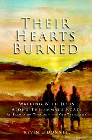 Kniha Their Hearts Burned: Walking with Jesus Along the Emmaus Road: An Excursion Through the Old Testament Kevin O'Donnell