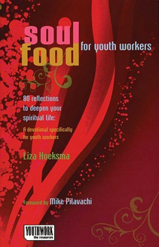 Könyv Soul Food for Youth Workers: 80 Reflections to Deepen Your Spiritual Life: A Devotional Specifically for Youth Workers Liza Hoeksma