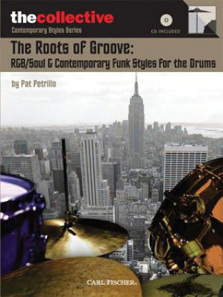 Carte The Roots of Groove: R&B/Soul & Contemporary Funk Styles for the Drums: The Collective: Contemporary Styles Series Pat Petrillo