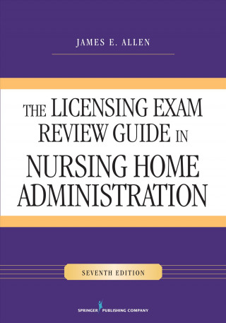 E-kniha Licensing Exam Review Guide in Nursing Home Administration, Seventh Edition James E. Allen
