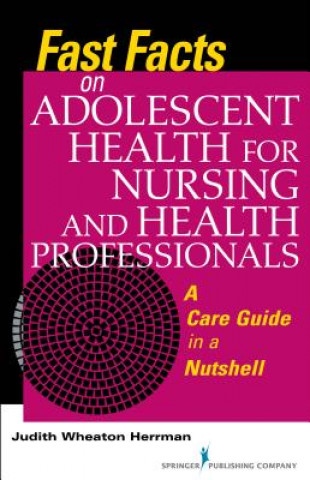 Könyv Fast Facts on Adolescent Health for Nursing and Health Professionals Judith Herrman
