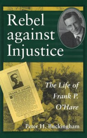 Książka Rebel Against Injustice: The Life of Frank P. O'Hare Peter H. Buckingham