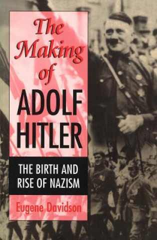Kniha The Making of Adolf Hitler: The Birth and Rise of Nazism Eugene Davidson