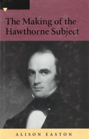 Книга The Making of the Hawthorne Subject Alison Easton