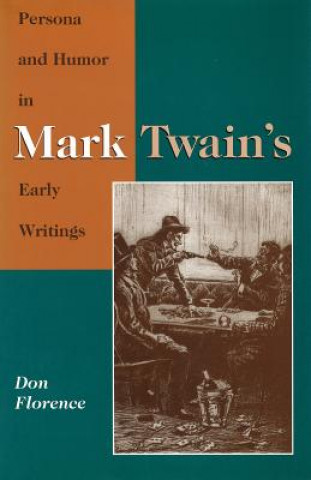 Kniha Persona and Humor in Mark Twain's Early Writings Don Florence