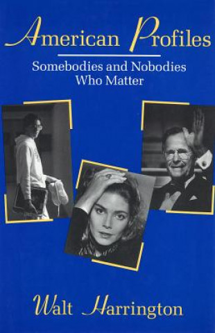 Könyv American Profiles: Somebodies and Nobodies Who Matter Walt Harrington