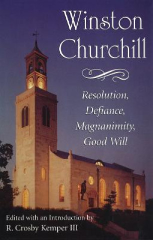 Knjiga Winston Churchill: Resolution, Defiance, Magnanimity, Good Will R. Crosby Kemper