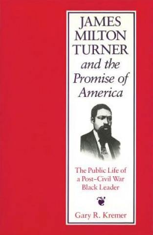 Könyv James Milton Turner and the Promise of America: The Public Life of a Post-Civil War Black Leader Gary Kremer