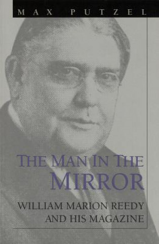 Knjiga The Man in the Mirror: William Marion Reedy and His Magazine Max Putzel