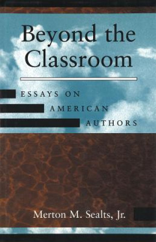 Carte Beyond the Classroom: Essays on American Authors Merton M. Sealts