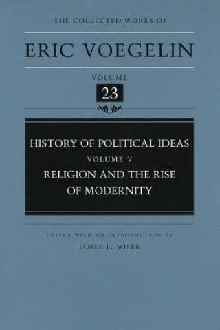 Kniha History of Political Ideas, Volume 5 (Cw23): Religion and the Rise of Modernity Eric Voegelin