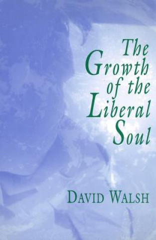 Carte The Growth of the Liberal Soul David Walsh