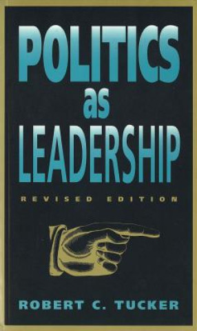 Kniha Politics as Leadership: Revised Edition Robert Charles Tucker
