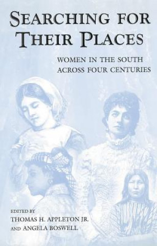 Könyv Searching for Their Places: Women in the South Across Four Centuries Thomas H. Appleton