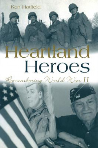 Kniha Heartland Heroes: Remembering World War II Kenneth K. Hatfield