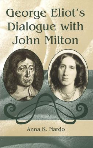 Carte George Eliot's Dialogue with John Milton Anna Karen Nardo