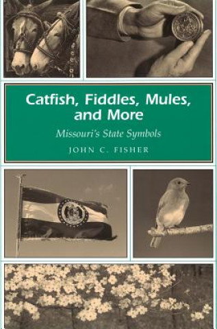 Kniha Catfish, Fiddles, Mules, and More: Missouri's State Symbols John C. Fisher