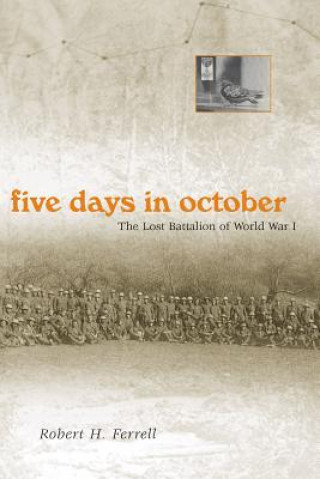 Książka Five Days in October: The Lost Battalion of World War I Robert Ferrell