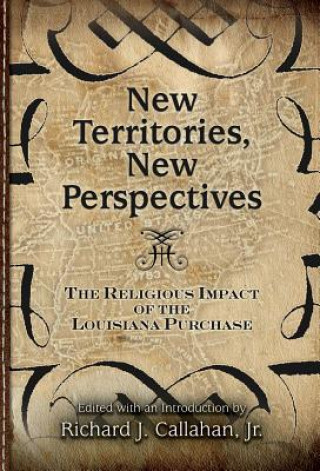 Könyv New Territories, New Perspectives: The Religious Impact of the Louisiana Purchase Richard Callahan