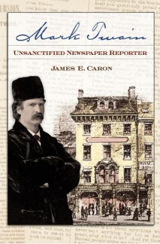 Książka Mark Twain, Unsanctified Newspaper Reporter James E. Caron