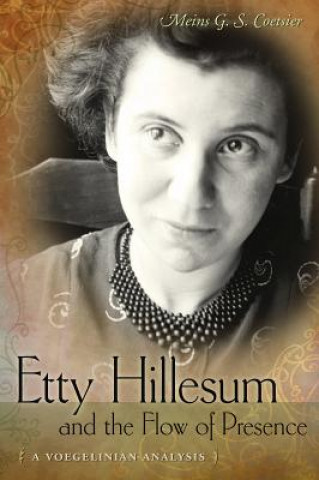 Knjiga Etty Hillesum and the Flow of Presence: A Voegelinian Analysis Meins G. S. Coetsier