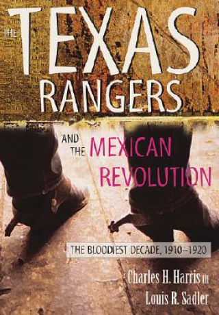 Libro Texas Rangers and the Mexican Revolution Charles H. Harris