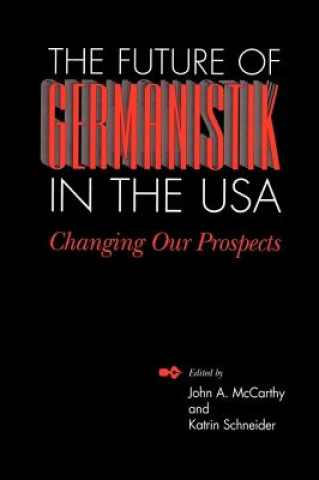 Книга Future of Germanistik in the USA John A. McCarthy