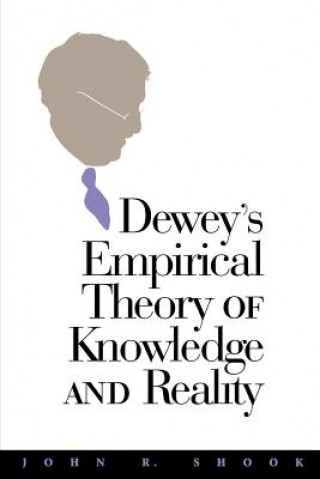 Książka Dewey's Empirical Theory of Knowledge and Reality John R. Shook