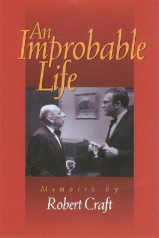 Carte An Improbable Life: Memoirs Robert Craft