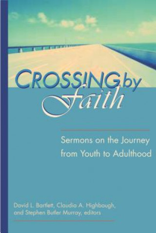 Kniha Crossing by Faith: Sermons on the Journey from Youth to Adulthood David L. Bartlett