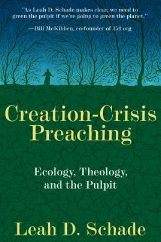 Carte Creation-Crisis Preaching: Ecology, Theology, and the Pulpit Leah D. Schade
