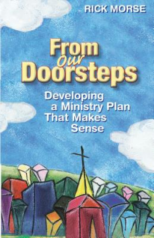 Kniha From Our Doorsteps: Developing a Ministry Plan That Makes Sense Rick Morse